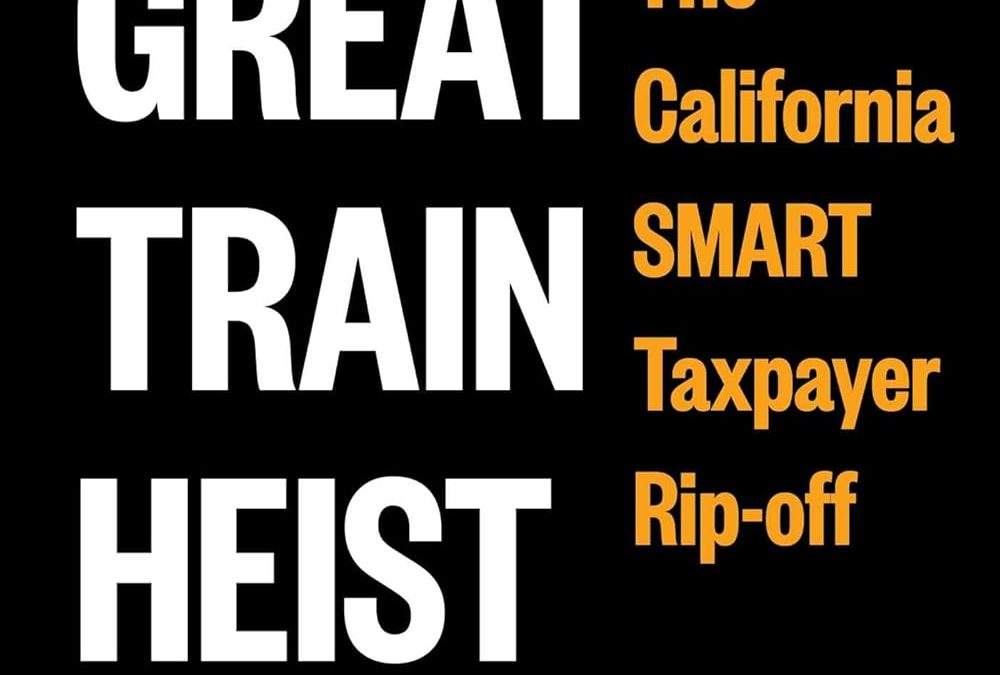 The Great Train Heist: The California SMART Taxpayer Ripoff
