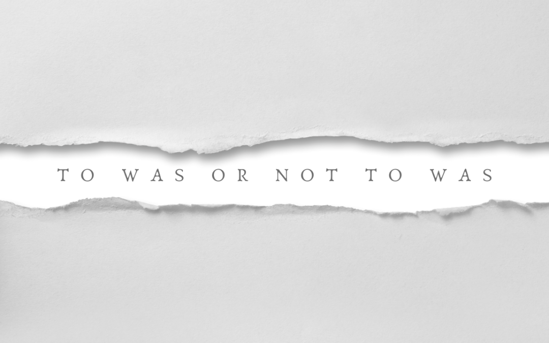 To Was or Not to Was